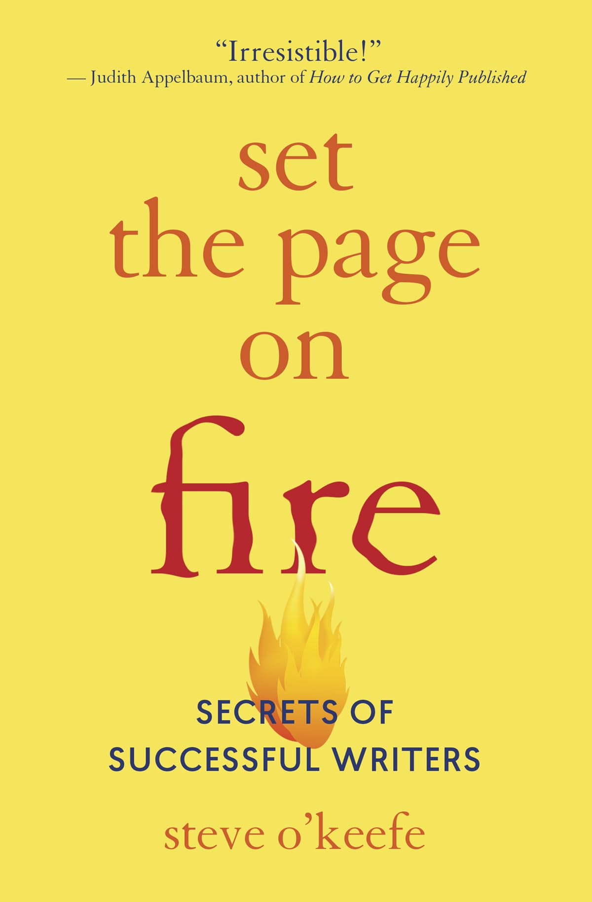 Set the Page on Fire: Secrets of Successful Writers by Steve OKeefe