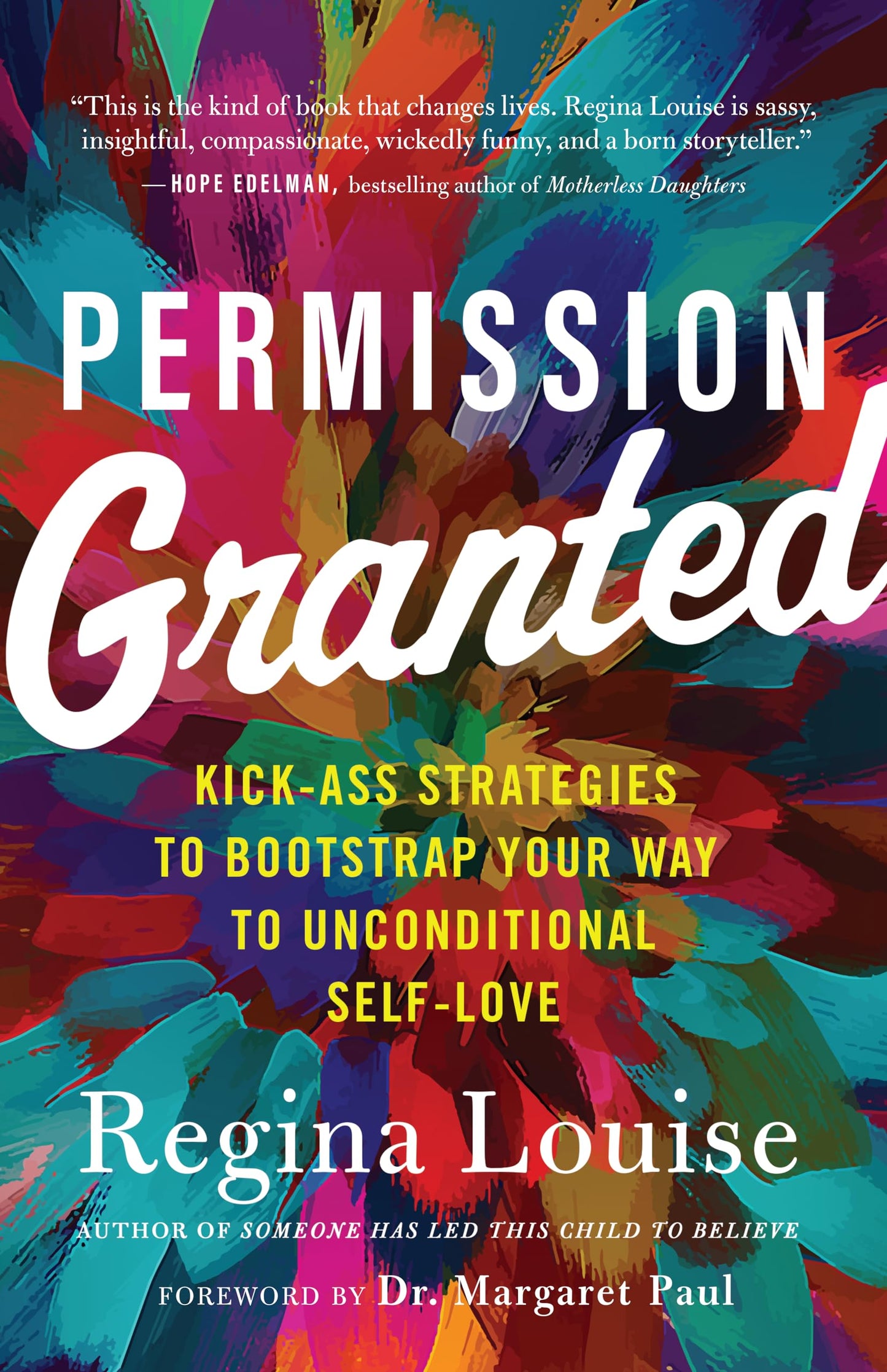 Permission Granted: Kick-Ass Strategies to Bootstrap Your Way to Unconditional Self-Love by Regina Louise