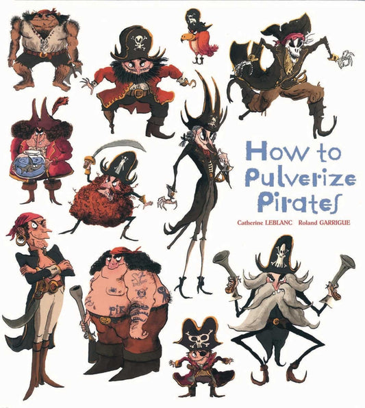 Wie man Piraten pulverisiert (Wie man Ängste vertreibt) von Catherine Leblanc