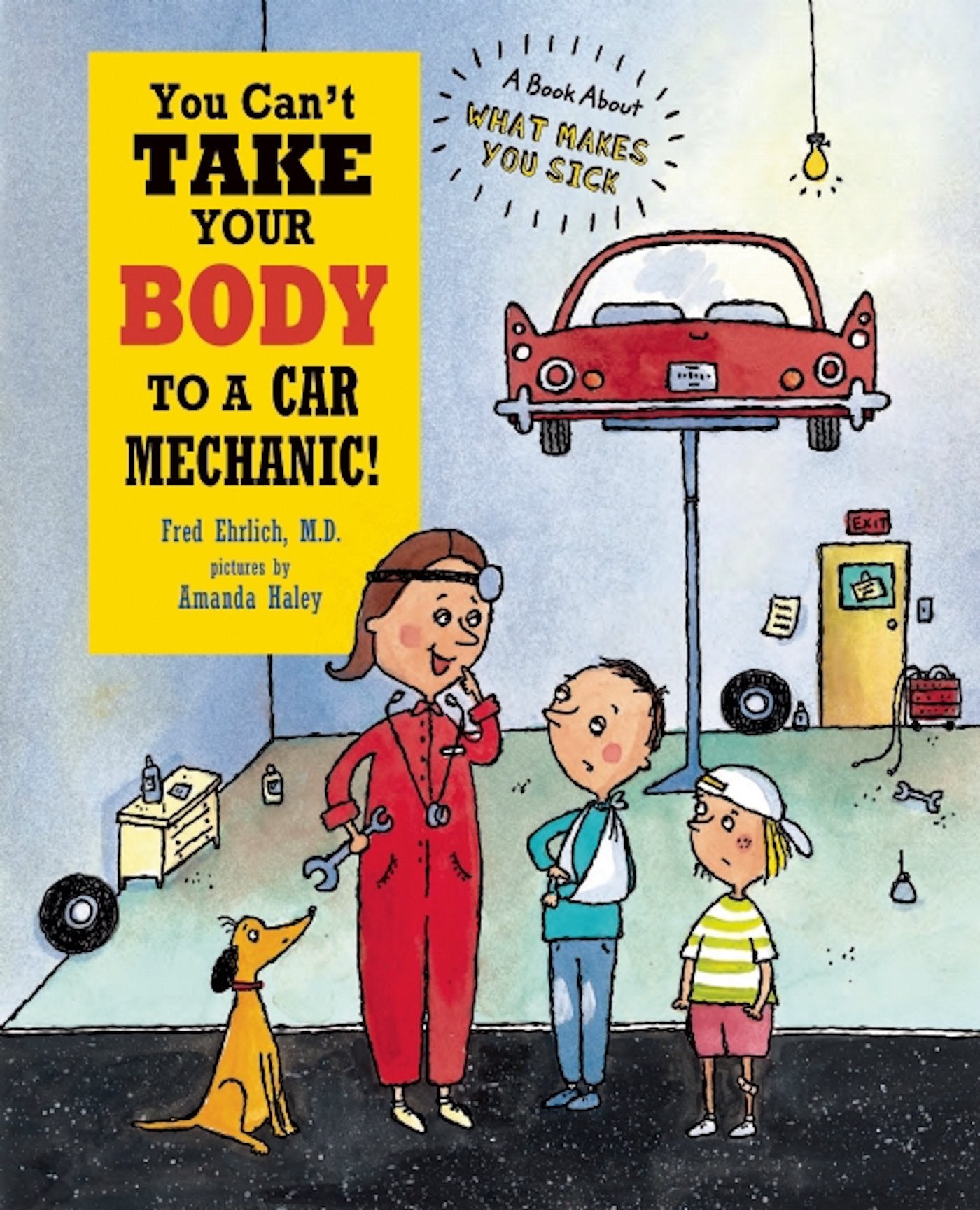 You Cant Take Your Body To A Car Mechanic! by Fred Ehrlich & Amanda Haley