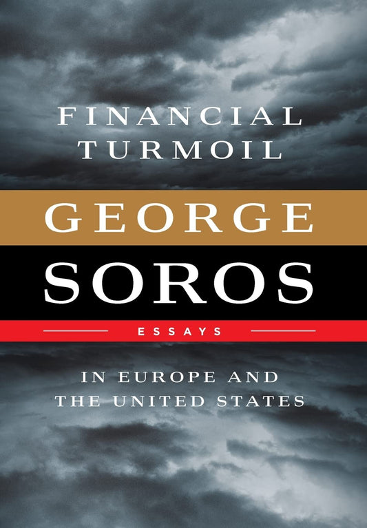 Financial Turmoil in Europe and the United States: Essays by Soros, George