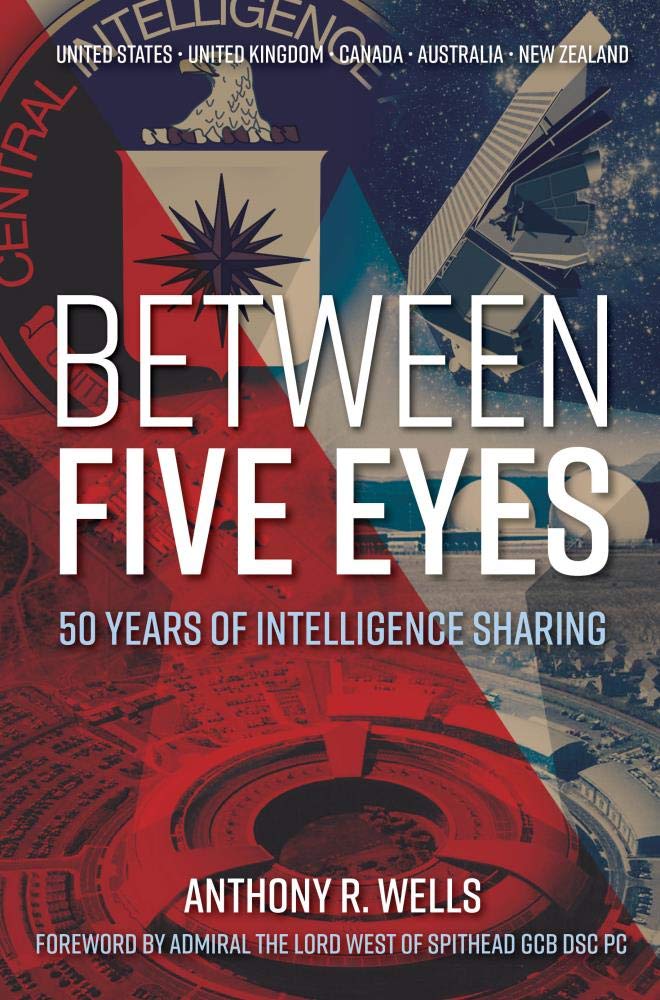 Between Five Eyes: 50 Years of Intelligence Sharing by Wells, Anthony R