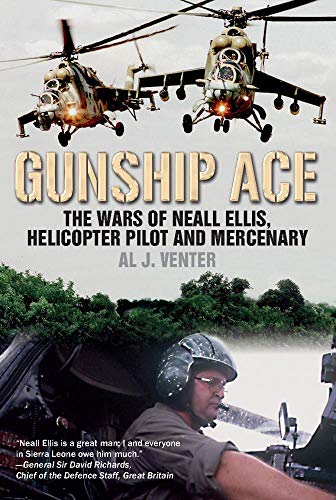 Gunship Ace: Die Kriege von Neall Ellis, Hubschrauberpilot und Söldner von Venter, Al J