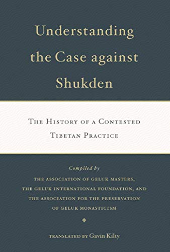 Understanding the Case Against Shukden: The History of a Contested Tibetan Practice (1) by Gavin Kilty