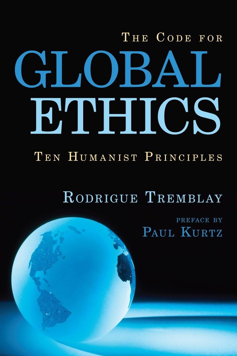 Code for Global Ethics: Ten Humanist Principles by Tremblay, Rodrigue