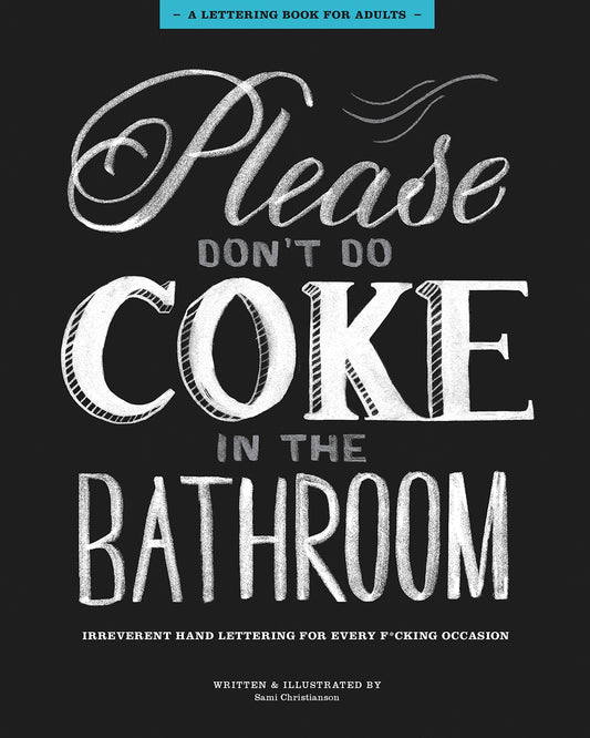 Please Dont Do Coke In The Bathroom: A Lettering Book for Adults by Sami Christianson