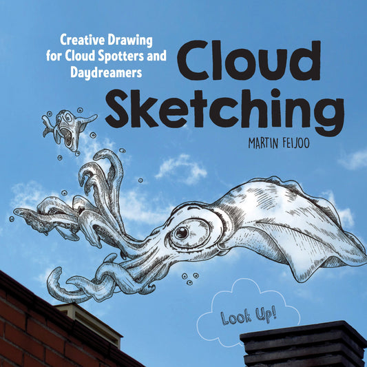 Cloud Sketching: Creative Drawing For Cloud Spotters & Daydreamers by Martin Feijoo