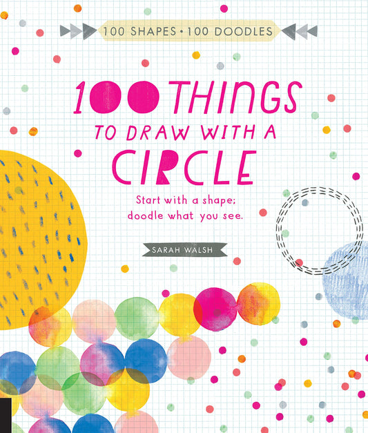 100 Things To Draw With A Circle by Sarah Walsh