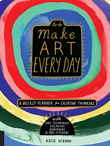 Make Art Every Day: A Weekly Planner for Creative Thinkers by Vernon, Katie