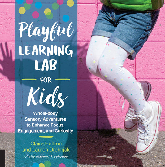 Playful Learning Lab For Kids by Claire Heffron & Lauren Drobnjak