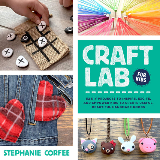 Craft Lab for Kids: 52 DIY Projects to Inspire, Excite, and Empower Kids by Corfee, Stephanie