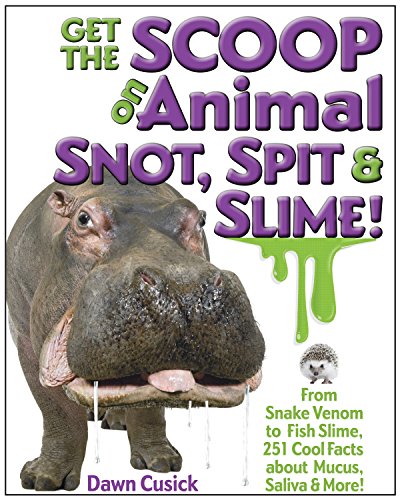 Get The Scoop on Animal Snot, Spit & Slime by Dawn Cusick