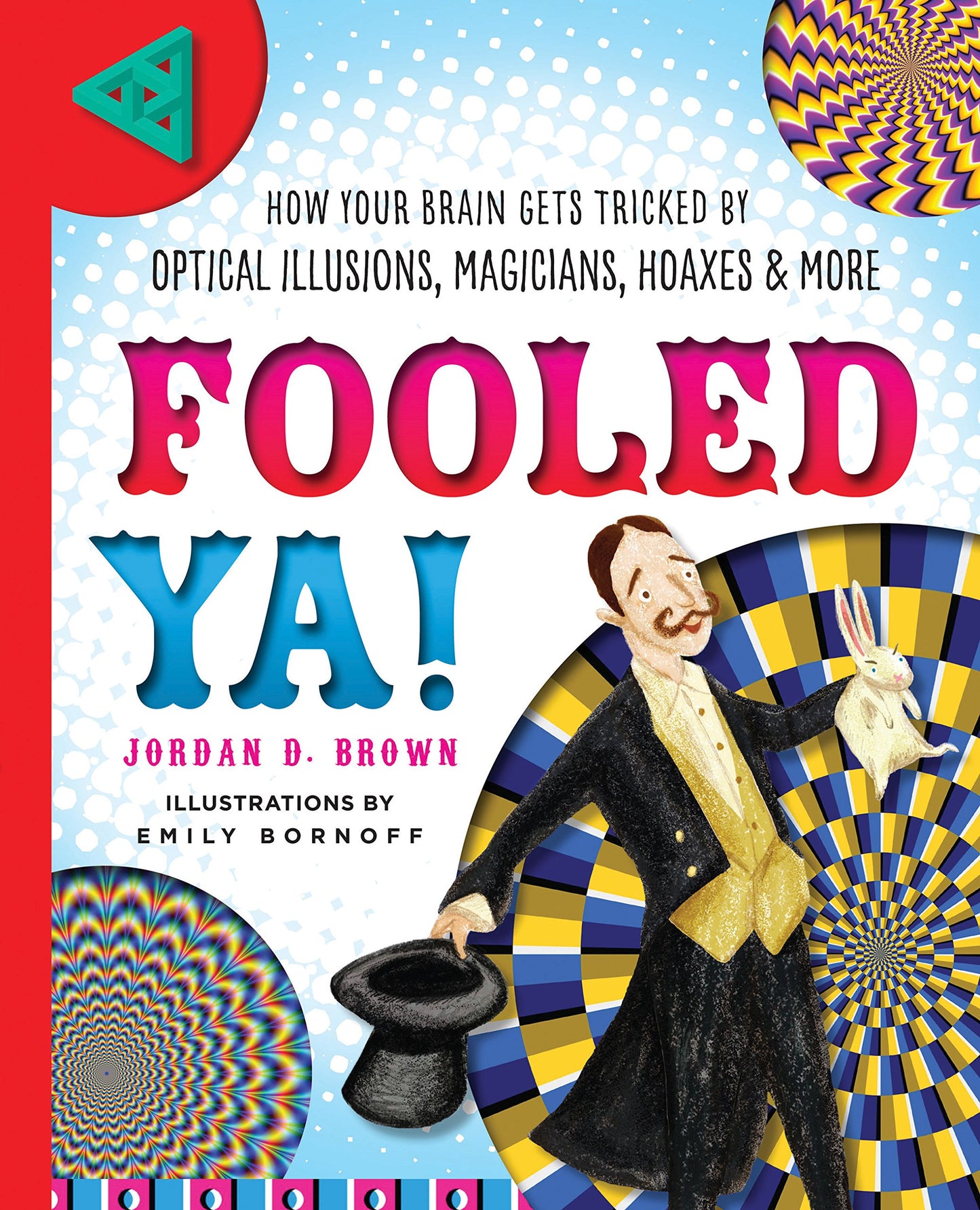 Fooled Ya! how your brain gets tricked by optical illusions, magicians, hoaxes & more by Jordan D.Brown