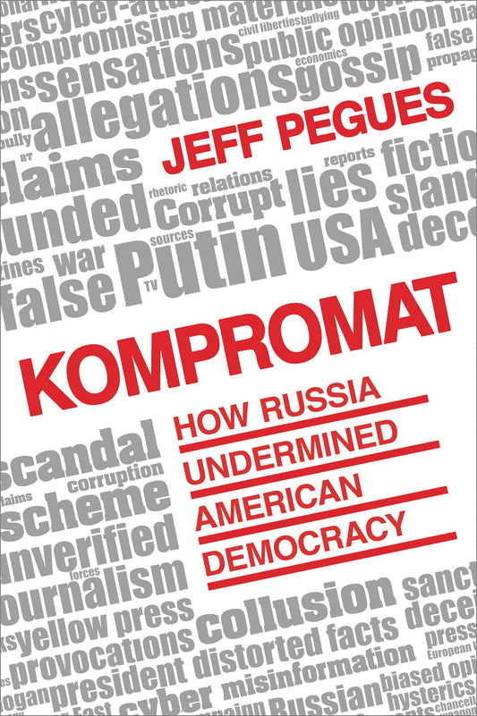 Kompromat: How Russia Undermined American Democracy by Pegues, Jeff