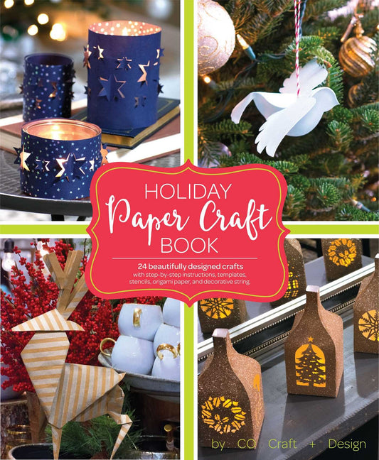 Holiday Paper Crafts: Create over 25 Beautifully Designed Holiday Craft Decorations for Your Home by Larimer Craft & Design