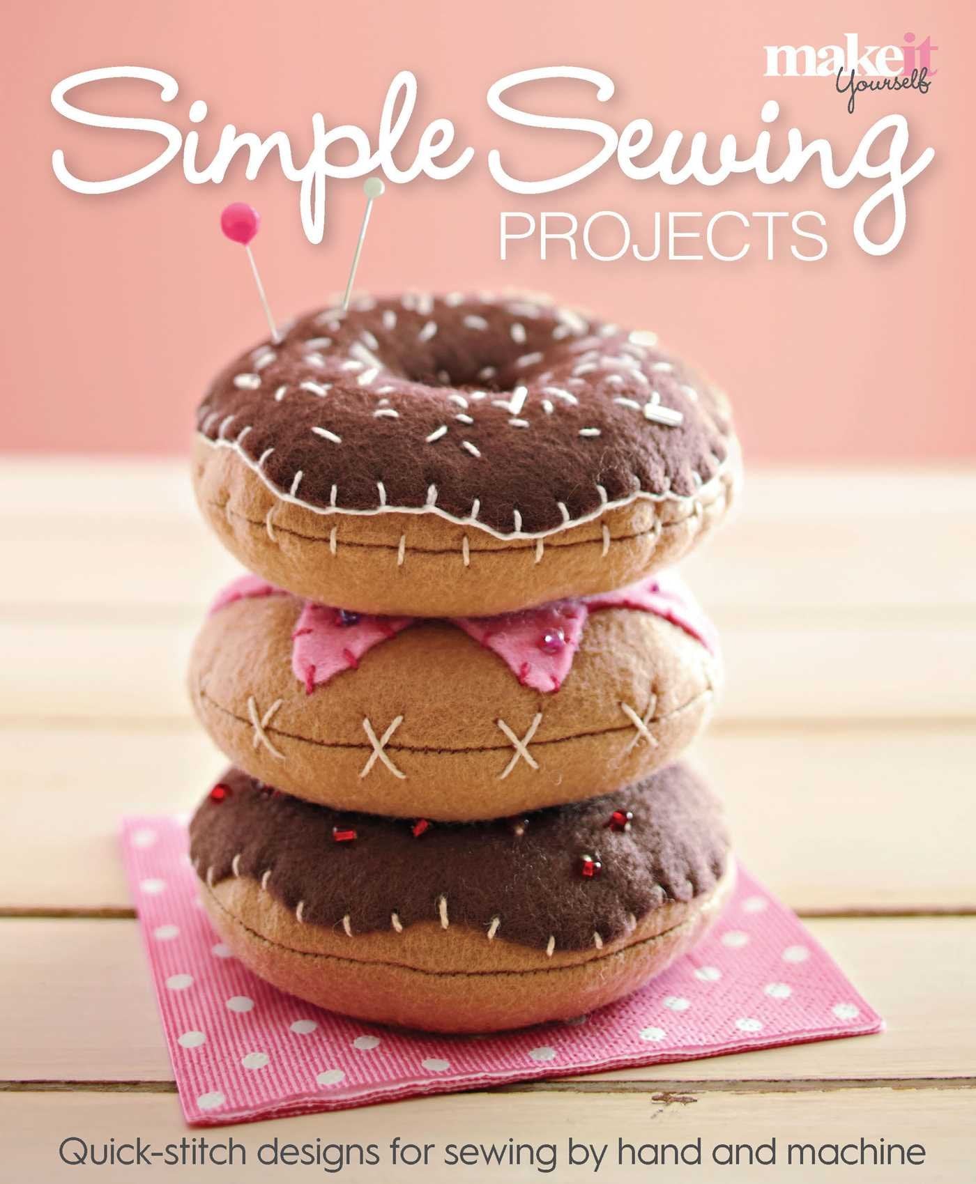 Make It Yourself: Simple Sewing Projects by -