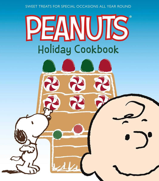 Peanuts Holiday Cookbook: Sweet Treats for Favorite Occasions All Year Round by Various Authors