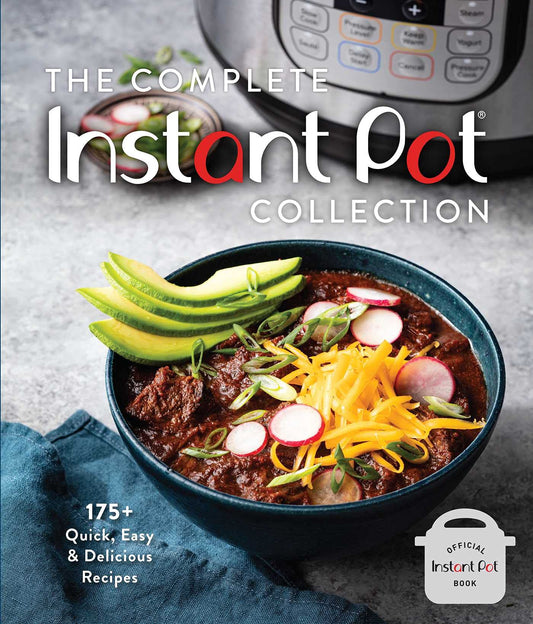 The Complete Instant Pot Collection: 175+ Quick, Easy & Delicious Recipes by Weldon Owen