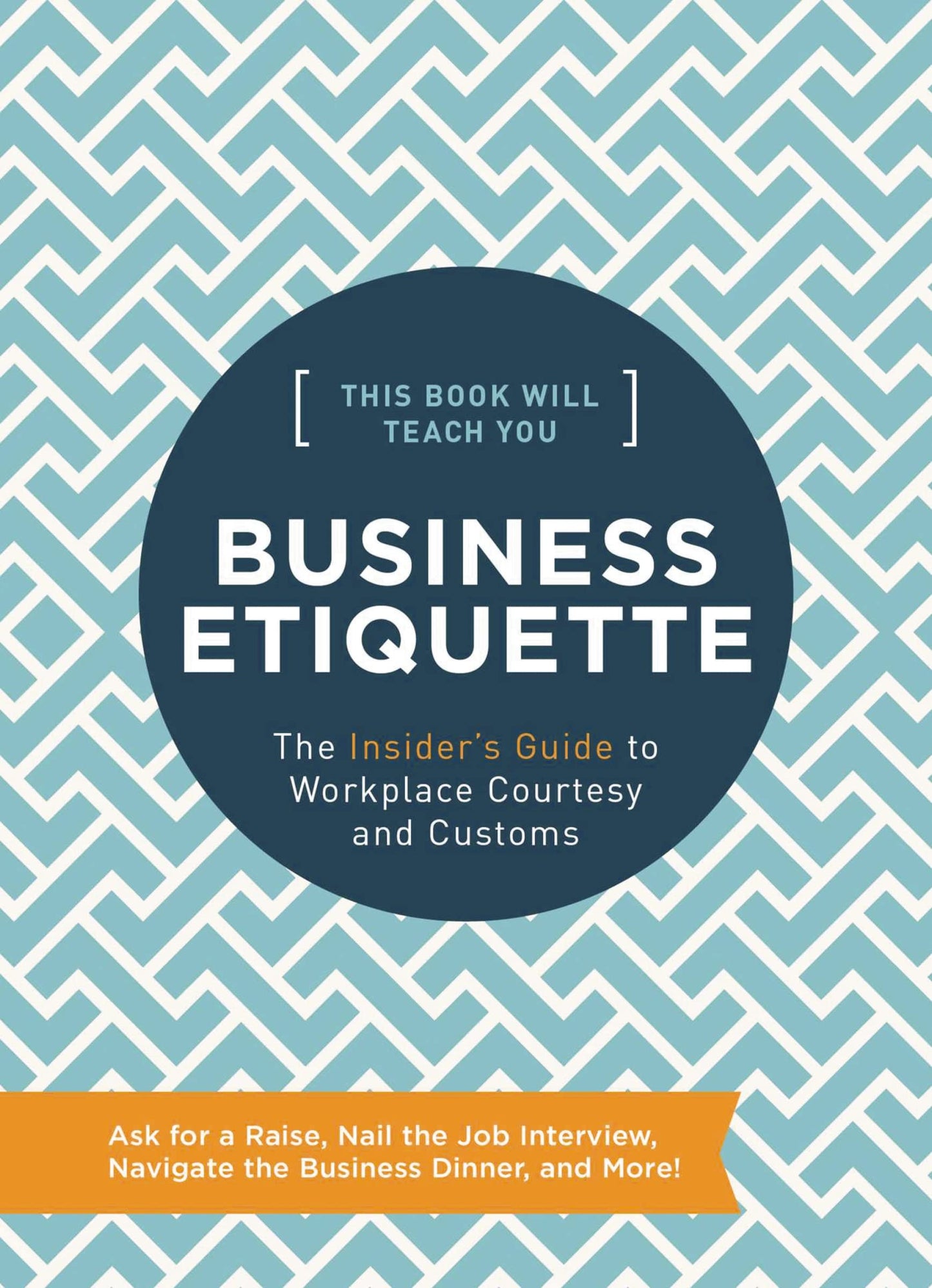 This Book Will Teach You Business Etiquette: The Insider's Guide to Workplace Courtesy & Customs by Tim Rayborn