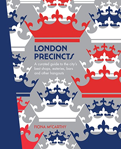 London Precincts: A Curated Guide to the City's Best Shops, Eateries, Bars and Other Hangouts by McCarthy, Fiona