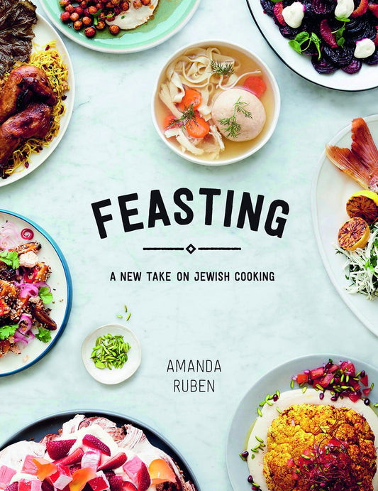 Feasting: A New Take On Jewish Cooking by Amanda Ruben