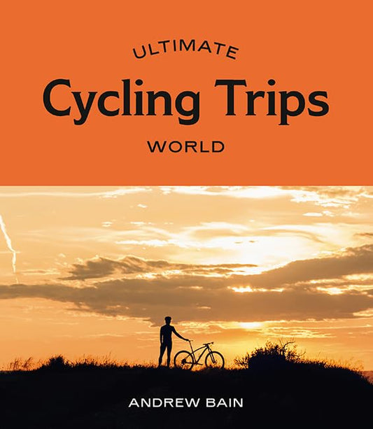 Ultimate Cycling Trips: World by Bain, Andrew