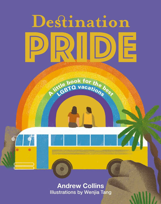 Destination Pride: Ein kleines Buch für die besten LGBTQ-Urlaube von Collins, Andrew