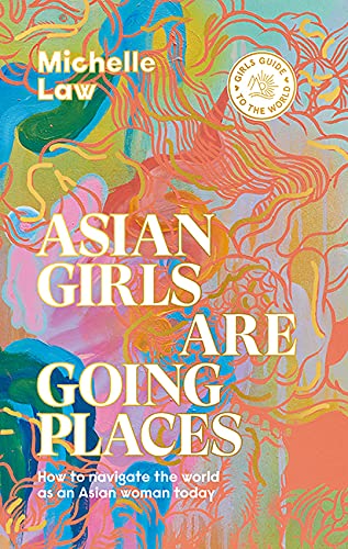 Asian Girls are Going Places (Girls Guide to the World) by Law, Michelle