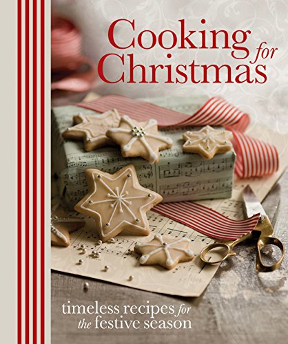 Cooking for Christmas: Timeless Recipes for the Festive Season by Murdoch Books