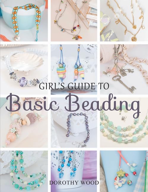 Girl's Guide To Basic Beading by Dorothy Wood