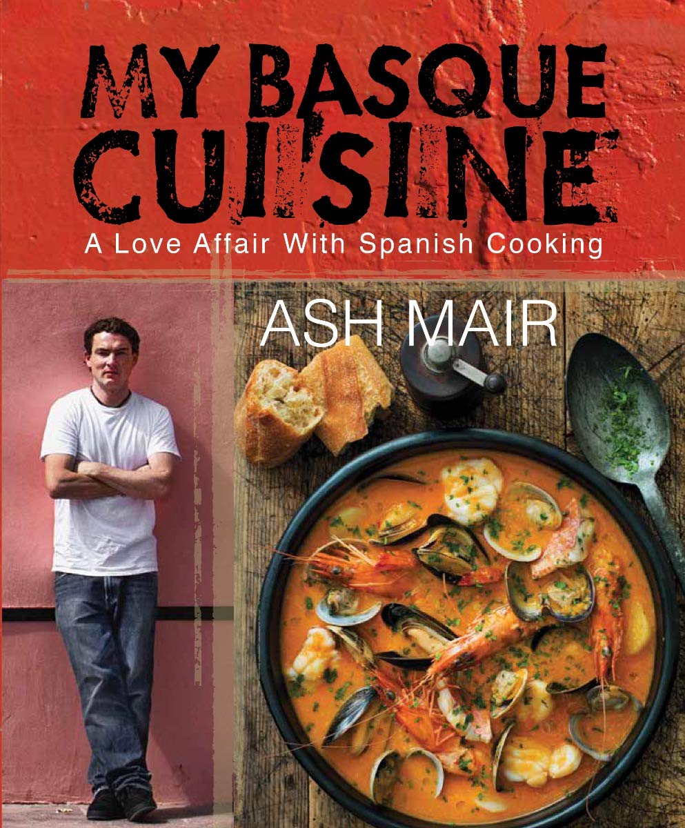 My Basque Cuisine: A Love Affair With Spanish Cooking by Ash Mair