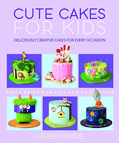 Cute Cakes For Kids by Karen Hardie