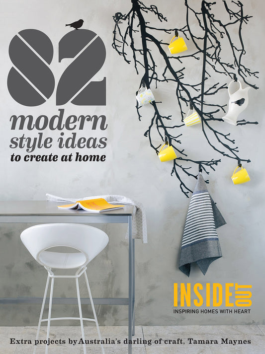 82 Modern Style Ideas to Create at Home: Extra Projects by Australia's Darling of Craft by Tamara Maynes