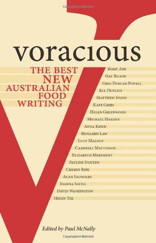 Voracious - The Best New Australian Food Writing by Ed. Paul McNally