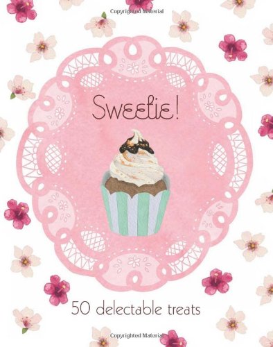 Sweetie! 50 Delectable Treats by -