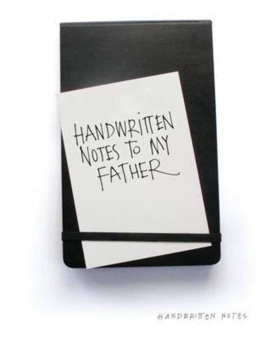 Handwritten Notes To My Father by -