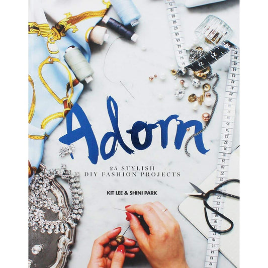 Adorn: 25 Stylish DIY Fashion Projects by Kit Lee & Shini Park