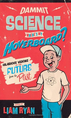 Dammit Science, Where's My Hoverboard by ed.Liam Ryan