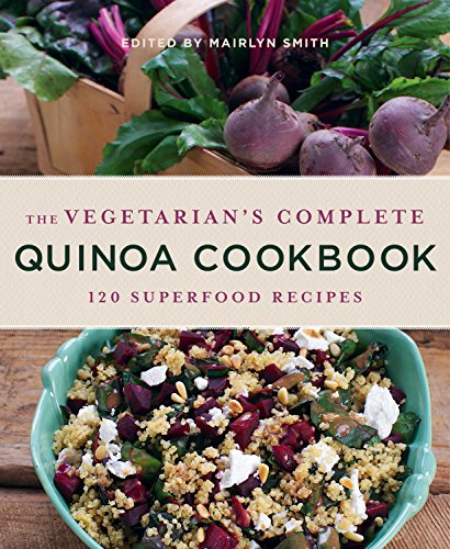 Vegetarian's Complete Quinoa Cookbook: 120 Superfood Recipes by Smith, Mairlyn