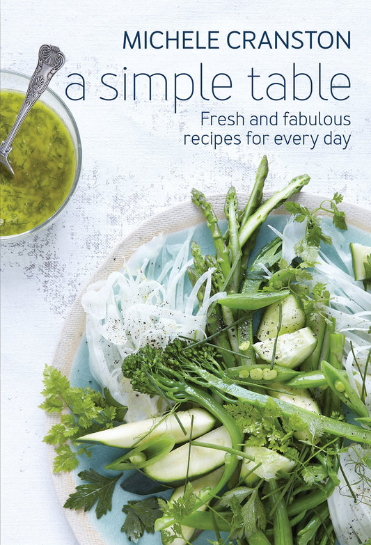 A Simple Table: Fresh And fabulous Recipes For Every Day by Cranston, Michelle