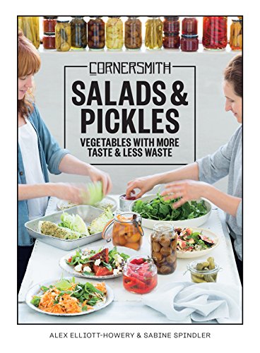 Cornersmith: Salads & Pickles: Vegetables with more taste & less waste by Elliott, Alex | Spindler, Sabine