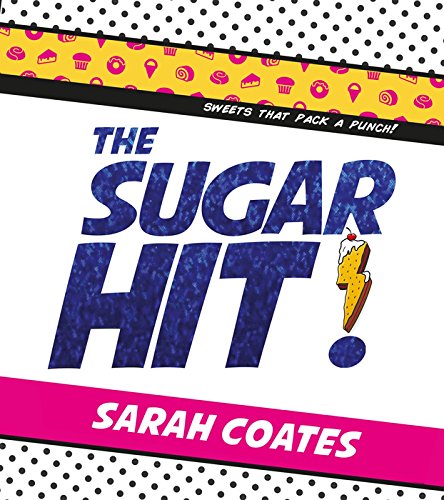 Sugar Hit!: Sweets That Pack a Punch! by Sarah Coates