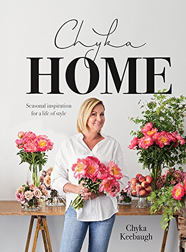 Chyka Home: Seasonal Inspiration for a Life of Style by Keebaugh, Chyka