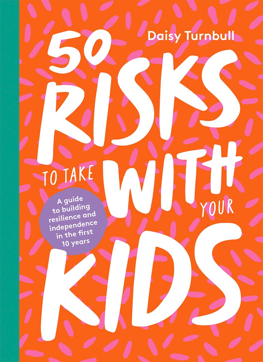 50 Risks To Take With Your Kids by Daisy Turnbull