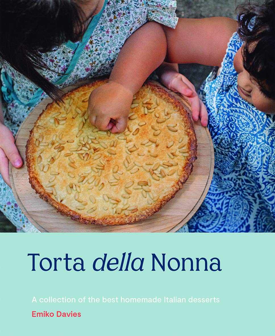 Torta della Nonna: Eine Sammlung der besten hausgemachten italienischen Süßigkeiten von Davies, Emiko