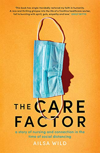 Care Factor: A pandemic nurse's story by Ailsa Wild