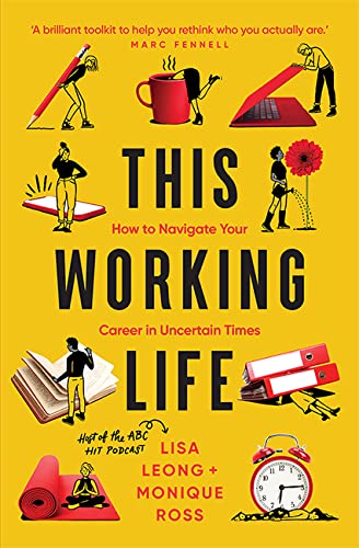 This Working Life: How to Navigate Your Career in Uncertain Times by Lisa Leong & Monique Ross