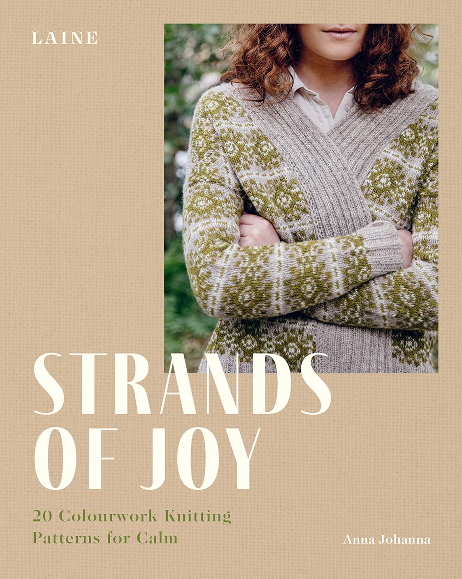 Strands of Joy: 20 Colourwork Knitting Patterns for Calm by Laine | Johanna, Anna