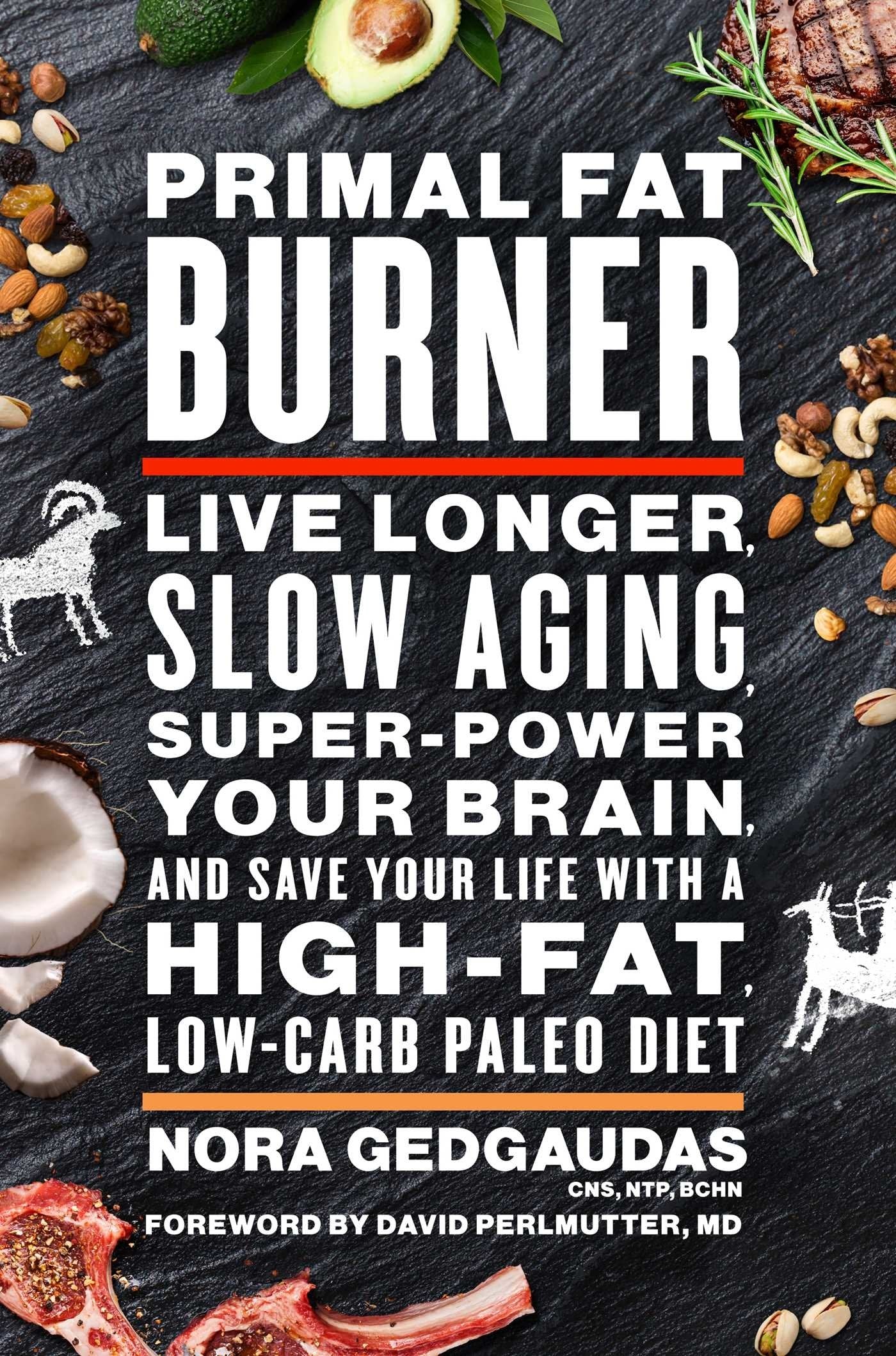 Primal Fat Burner: Live Longer, Slow Aging, Super-Power Your Brain and Save Your Life With a High-Fa by Gedgaudas, Nora