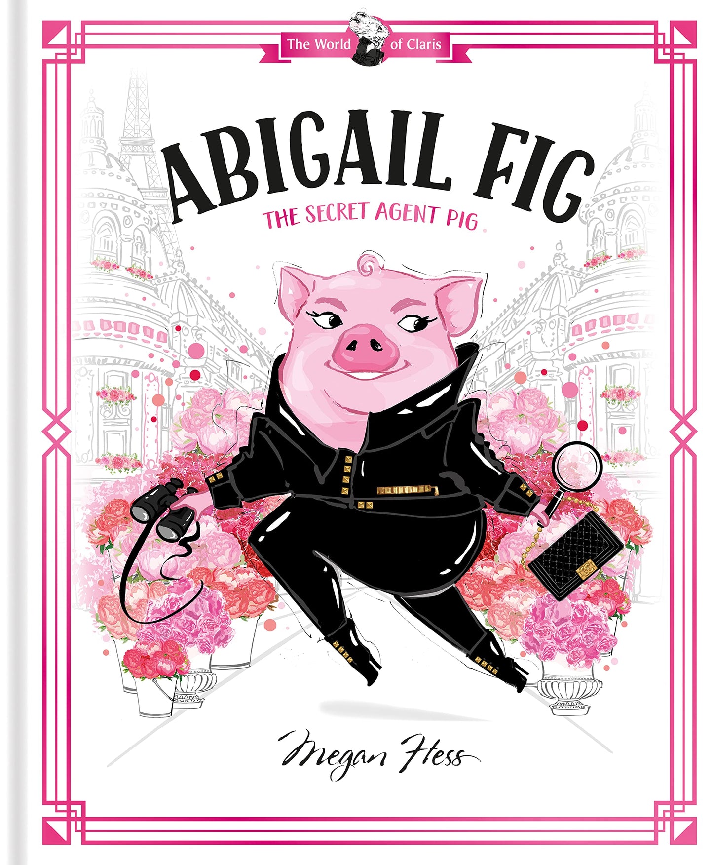 Abigail Fig: The Secret Agent Pig (World of Claris) by Hess, Megan